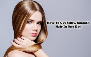 How-To-Get-Silky-Smooth-Hair-In-One-Day