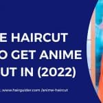 Anime-Haircut-How-To-Get-Anime-Haircut-In-2022