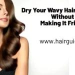 How to dry your wavy hair naturally without any frizz.